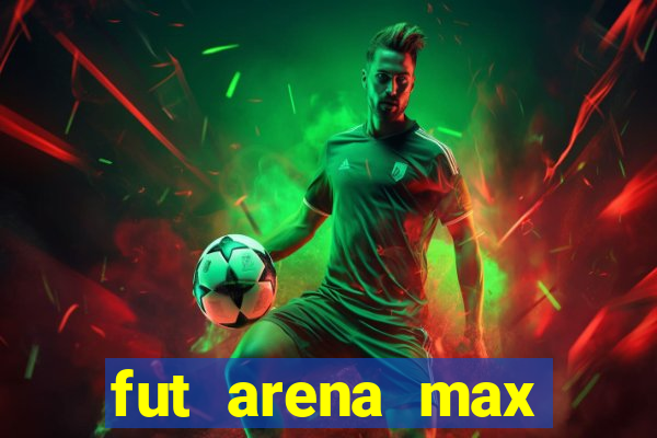 fut arena max futebol ao vivo